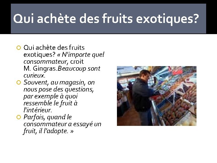 Qui achète des fruits exotiques? « N'importe quel consommateur, croit M. Gingras. Beaucoup sont