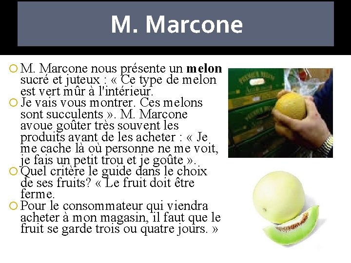 M. Marcone nous présente un melon sucré et juteux : « Ce type de