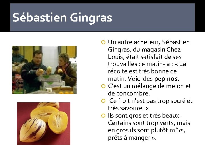 Sébastien Gingras Un autre acheteur, Sébastien Gingras, du magasin Chez Louis, était satisfait de