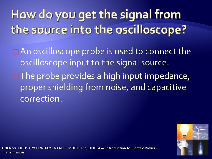 How do you get the signal from the source into the oscilloscope? � An