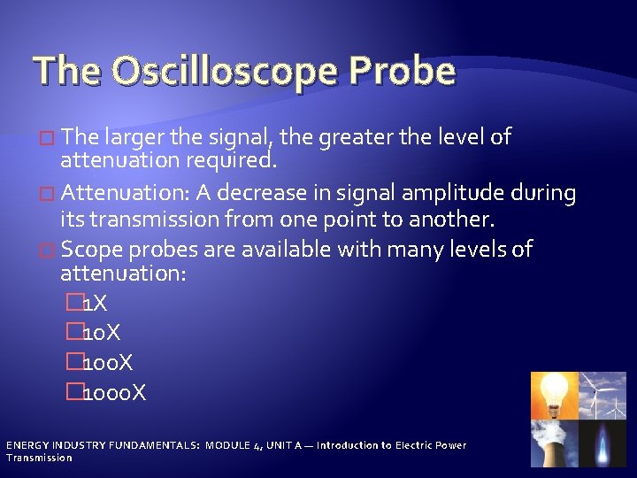 The Oscilloscope Probe � The larger the signal, the greater the level of attenuation