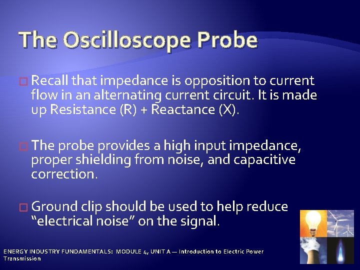 The Oscilloscope Probe � Recall that impedance is opposition to current flow in an