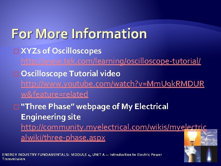 For More Information � XYZs of Oscilloscopes http: //www. tek. com/learning/oscilloscope-tutorial/ � Oscilloscope Tutorial