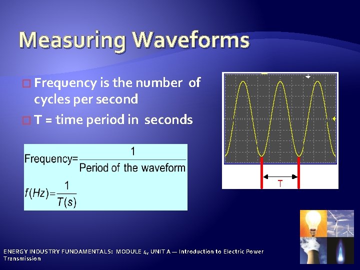 Measuring Waveforms � Frequency is the number of cycles per second � T =