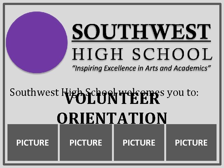 Southwest High School welcomes you to: VOLUNTEER ORIENTATION PICTURE 