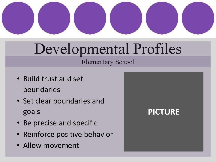 Developmental Profiles Elementary School • Build trust and set boundaries • Set clear boundaries