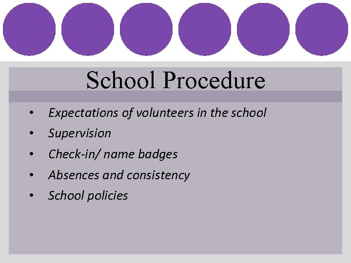 School Procedure • • • Expectations of volunteers in the school Supervision Check-in/ name