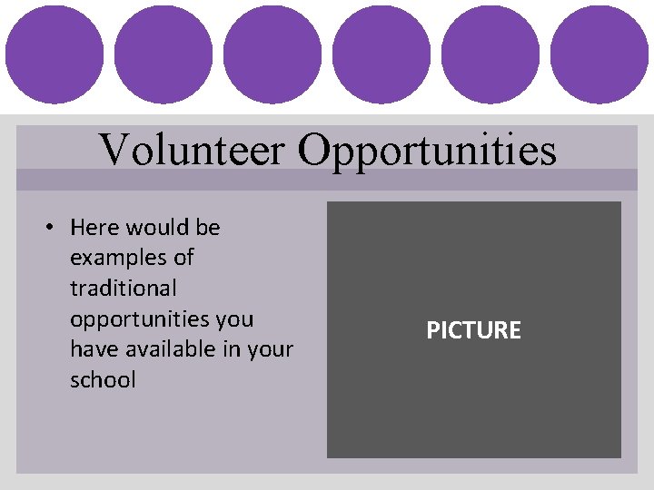 Volunteer Opportunities • Here would be examples of traditional opportunities you have available in