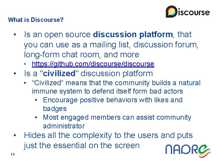 What is Discourse? • Is an open source discussion platform, that you can use