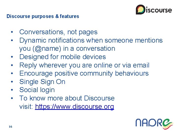 Discourse purposes & features • Conversations, not pages • Dynamic notifications when someone mentions