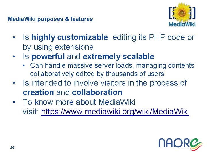 Media. Wiki purposes & features • Is highly customizable, editing its PHP code or