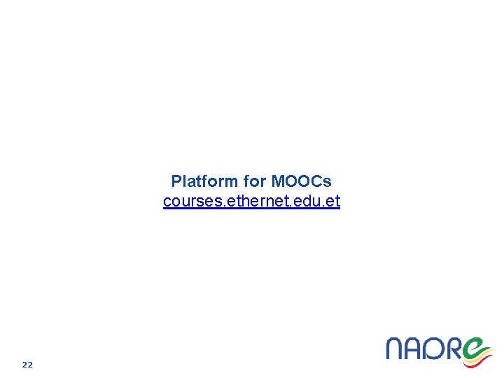 Platform for MOOCs courses. ethernet. edu. et 22 