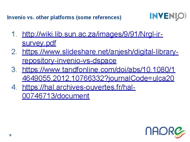 Invenio vs. other platforms (some references) 1. http: //wiki. lib. sun. ac. za/images/9/91/Nrgl-irsurvey. pdf