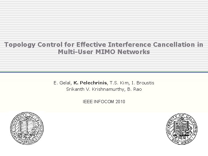 Topology Control for Effective Interference Cancellation in Multi-User MIMO Networks E. Gelal, K. Pelechrinis,