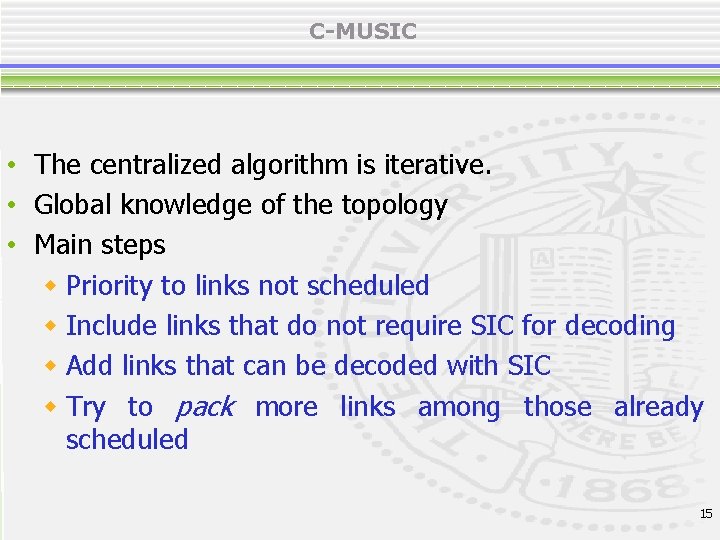 C-MUSIC • The centralized algorithm is iterative. • Global knowledge of the topology •