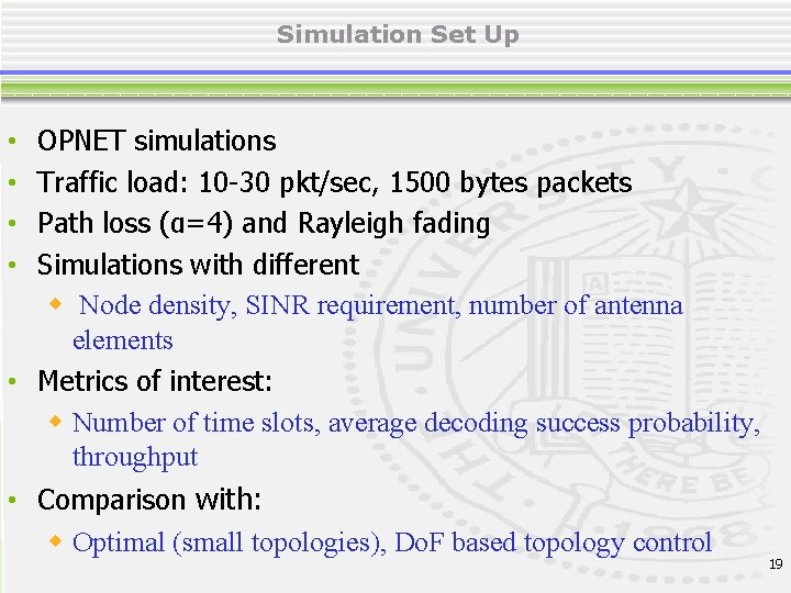 Simulation Set Up OPNET simulations Traffic load: 10 -30 pkt/sec, 1500 bytes packets Path