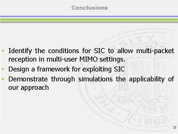 Conclusions • Identify the conditions for SIC to allow multi-packet reception in multi-user MIMO