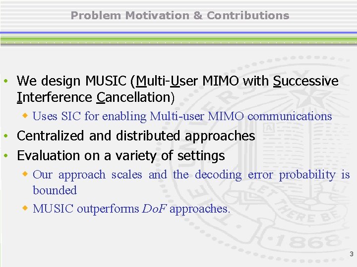 Problem Motivation & Contributions • We design MUSIC (Multi-User MIMO with Successive Interference Cancellation)