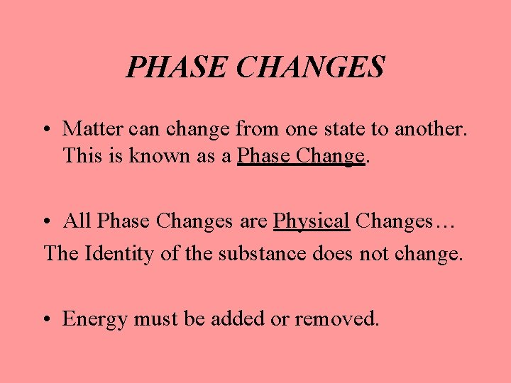 PHASE CHANGES • Matter can change from one state to another. This is known