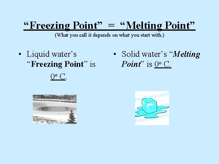 “Freezing Point” = “Melting Point” (What you call it depends on what you start