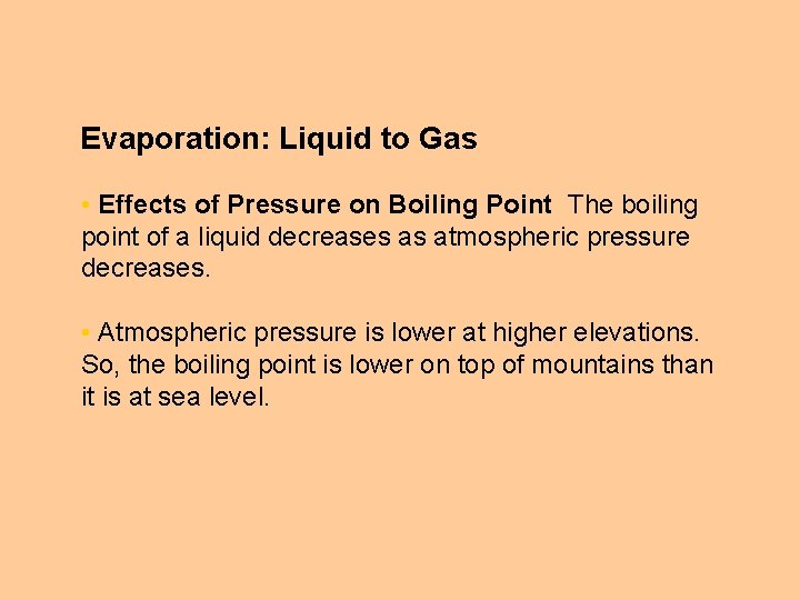 Evaporation: Liquid to Gas • Effects of Pressure on Boiling Point The boiling point