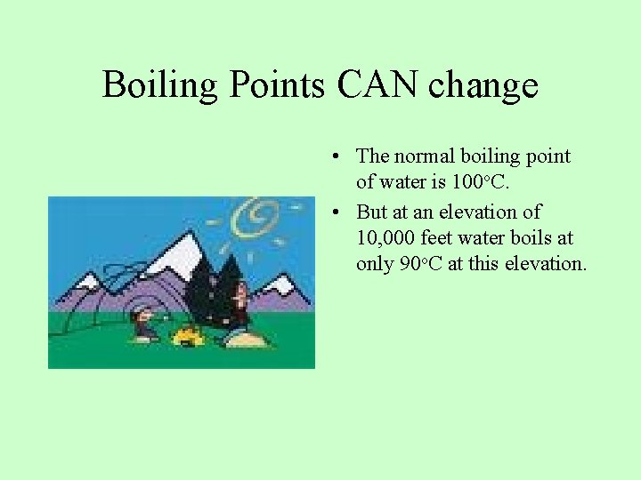 Boiling Points CAN change • The normal boiling point of water is 100 o.