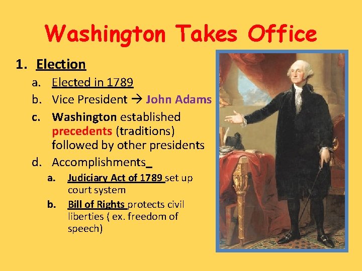 Washington Takes Office 1. Election a. Elected in 1789 b. Vice President John Adams
