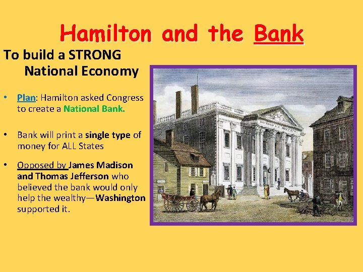 Hamilton and the Bank To build a STRONG National Economy • Plan: Hamilton asked