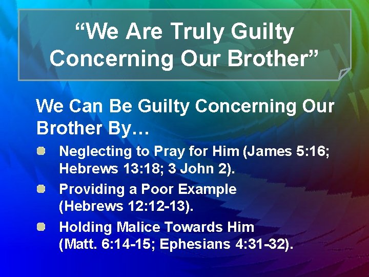 “We Are Truly Guilty Concerning Our Brother” We Can Be Guilty Concerning Our Brother