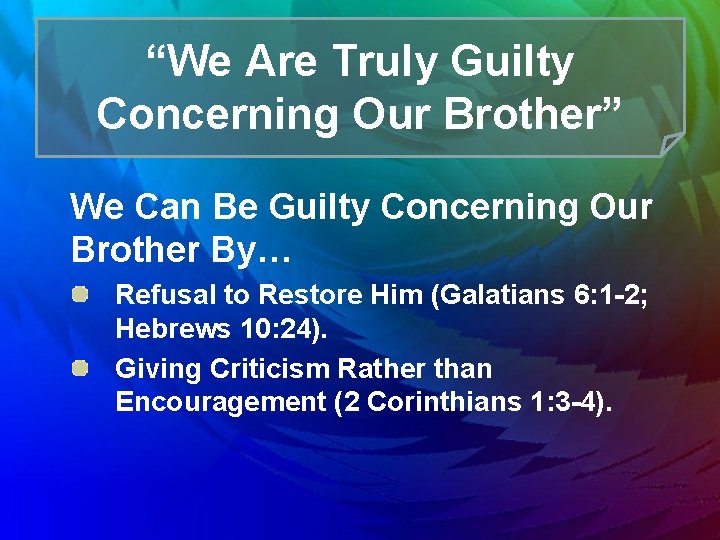 “We Are Truly Guilty Concerning Our Brother” We Can Be Guilty Concerning Our Brother