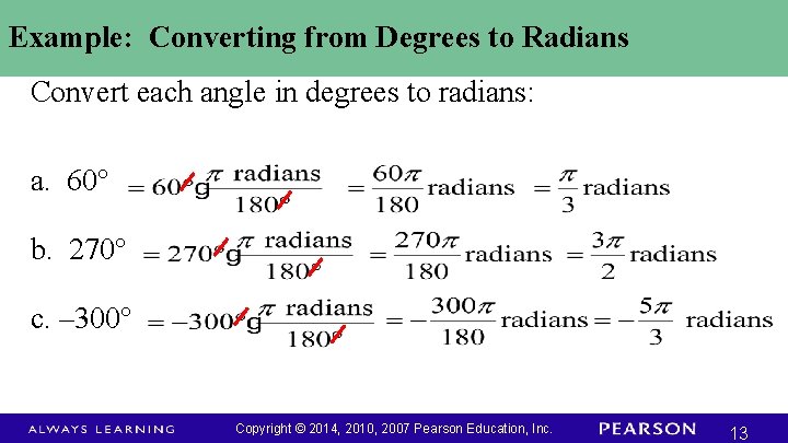 Example: Converting from Degrees to Radians Convert each angle in degrees to radians: a.