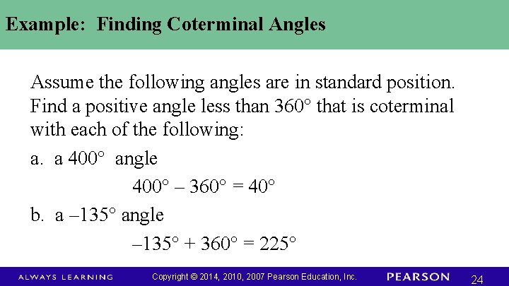 Example: Finding Coterminal Angles Assume the following angles are in standard position. Find a