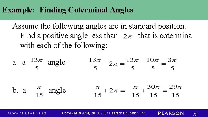 Example: Finding Coterminal Angles Assume the following angles are in standard position. Find a