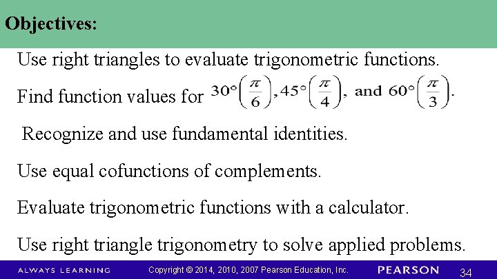 Objectives: Use right triangles to evaluate trigonometric functions. Find function values for Recognize and