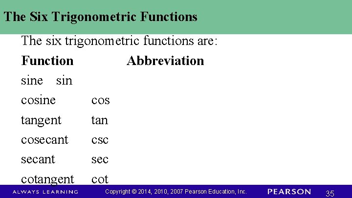 The Six Trigonometric Functions The six trigonometric functions are: Function Abbreviation sine sin cosine