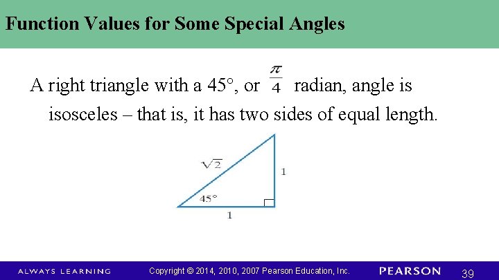 Function Values for Some Special Angles A right triangle with a 45°, or radian,