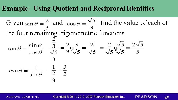 Example: Using Quotient and Reciprocal Identities Given and find the value of each of
