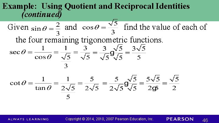 Example: Using Quotient and Reciprocal Identities (continued) Given and find the value of each