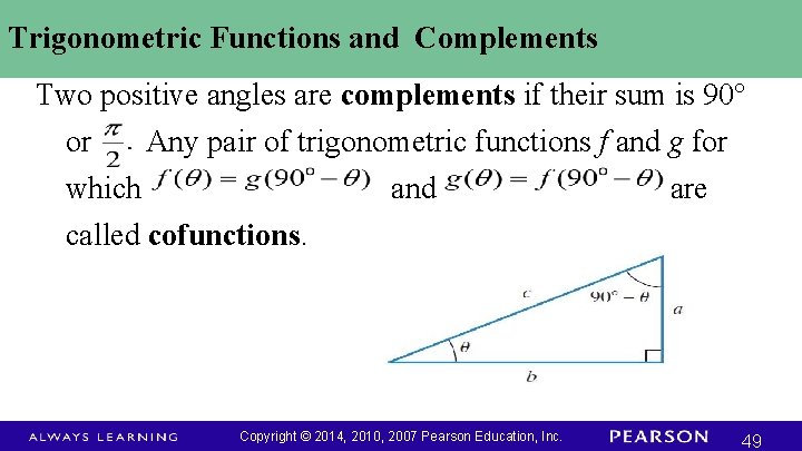 Trigonometric Functions and Complements Two positive angles are complements if their sum is 90°