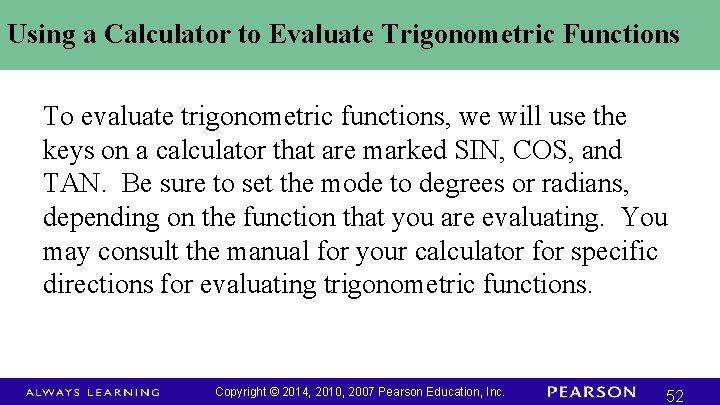 Using a Calculator to Evaluate Trigonometric Functions To evaluate trigonometric functions, we will use