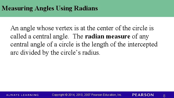 Measuring Angles Using Radians An angle whose vertex is at the center of the