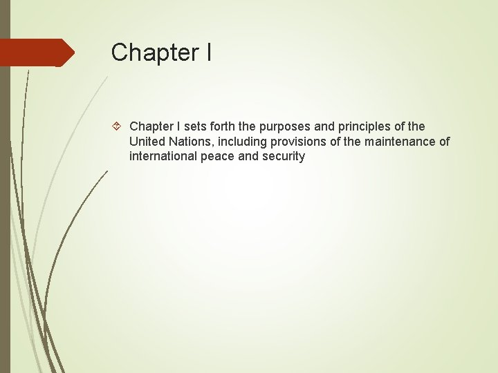 Chapter I sets forth the purposes and principles of the United Nations, including provisions