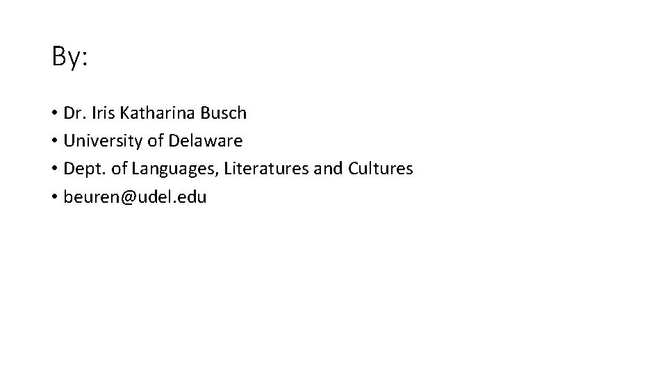 By: • Dr. Iris Katharina Busch • University of Delaware • Dept. of Languages,