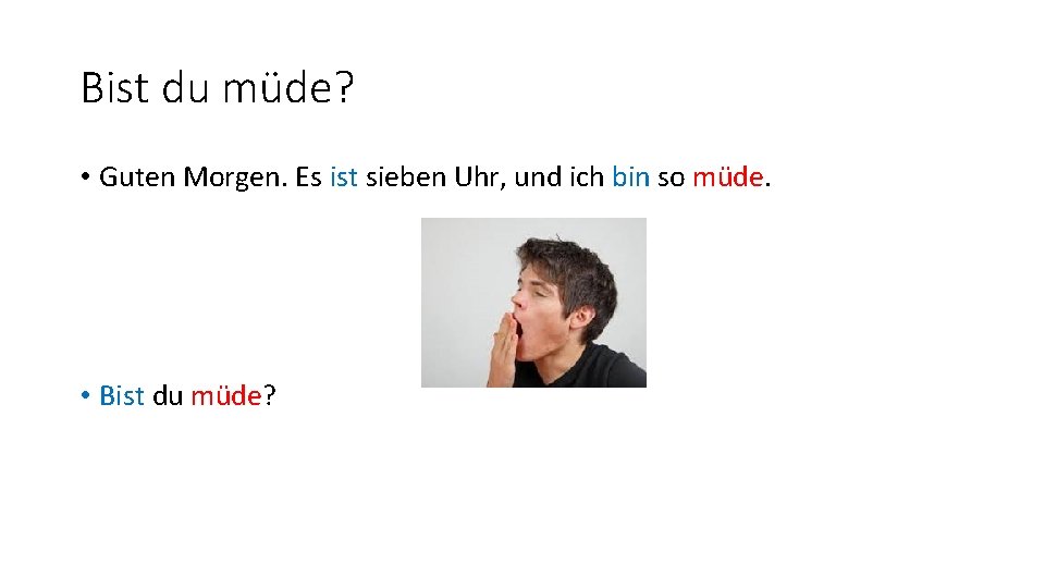 Bist du müde? • Guten Morgen. Es ist sieben Uhr, und ich bin so