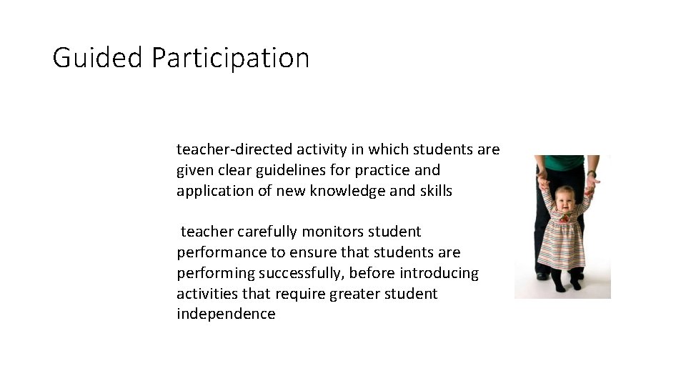 Guided Participation teacher-directed activity in which students are given clear guidelines for practice and