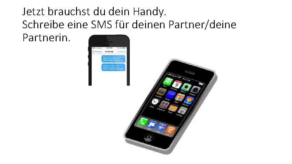 Jetzt brauchst du dein Handy. Schreibe eine SMS für deinen Partner/deine Partnerin. 