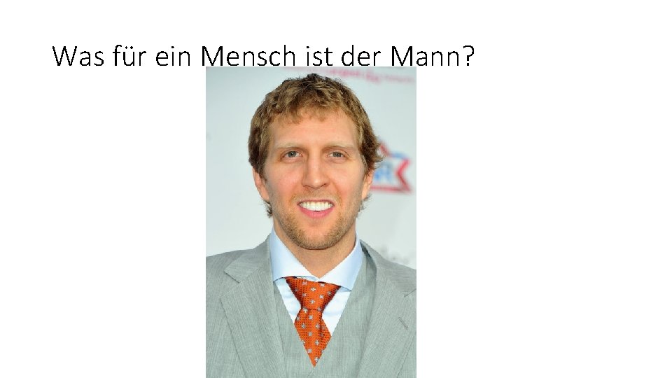 Was für ein Mensch ist der Mann? 