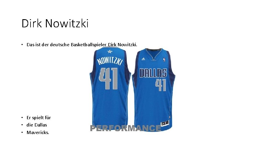 Dirk Nowitzki • Das ist der deutsche Basketballspieler Dirk Nowitzki. • Er spielt für