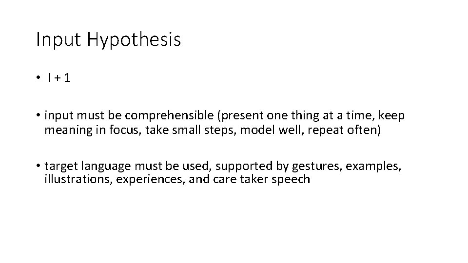 Input Hypothesis • I+1 • input must be comprehensible (present one thing at a