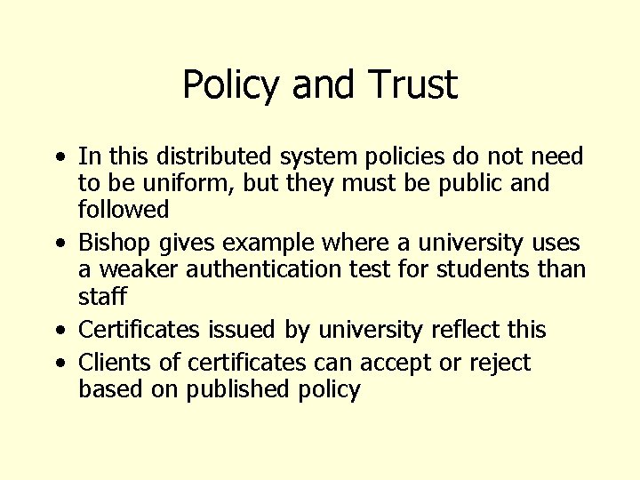 Policy and Trust • In this distributed system policies do not need to be